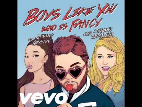 Who Is Fancy - Ariana Grande, Meghan Trainor - Boys Like You