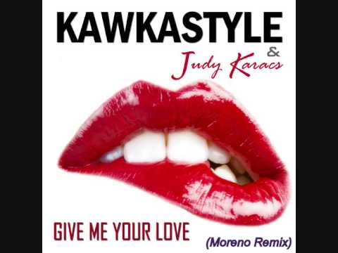 Kawkastyle ft. Judy Karacs - Give Me Your Love (Moreno Remix)