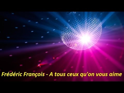 Frédéric François - A tous ceux qu'on vous aime (Lyrics)