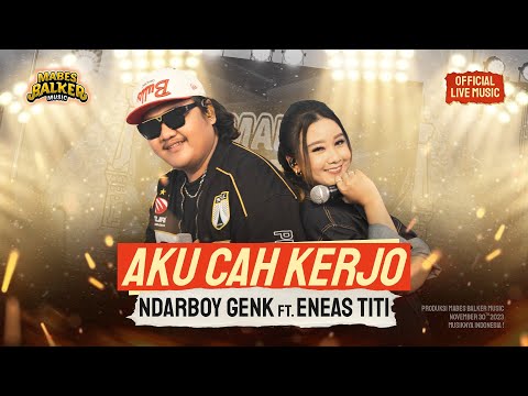 NDARBOY GENK feat. ENEAS TITI - AKU CAH KERJO (OFFICIAL LIVE MUSIC)