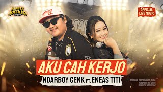 Download lagu NDARBOY GENK feat. ENEAS TITI - AKU CAH KERJO ( LIVE MUSIC) mp3