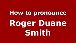 How to pronounce Roger Duane Smith