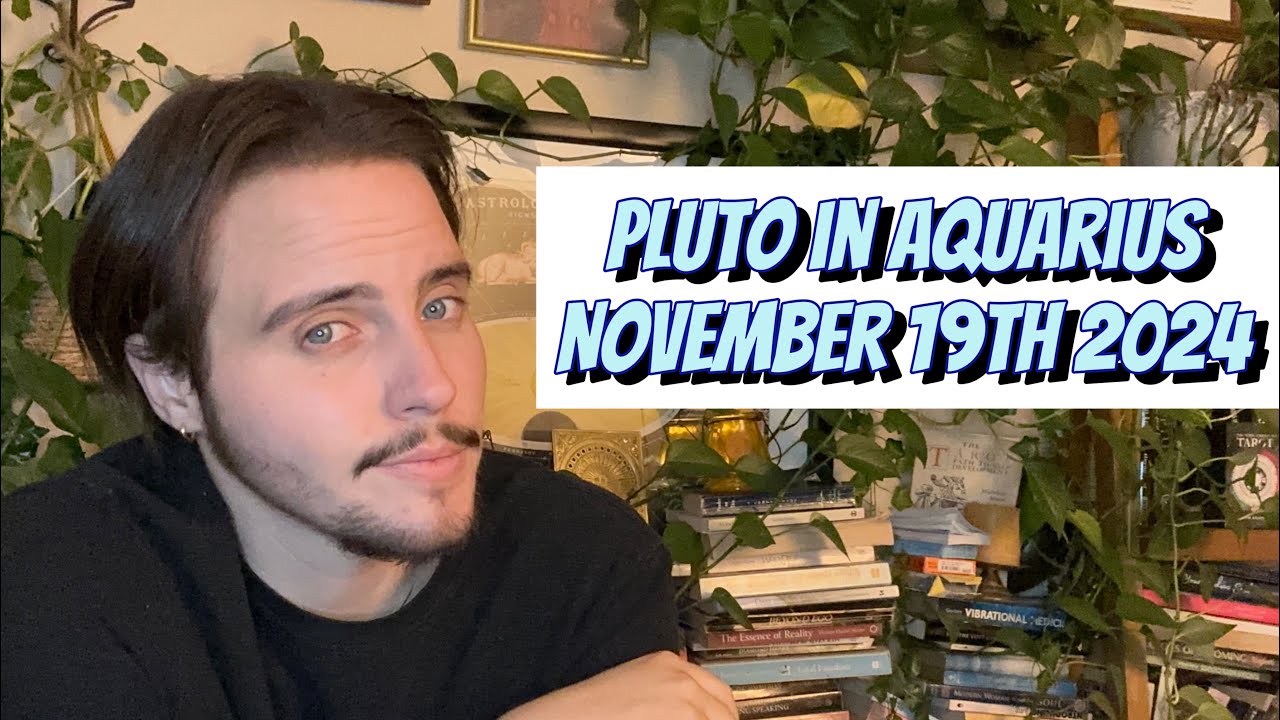 NOVEMBER 19th 2024 PLUTO IN AQUARIUS