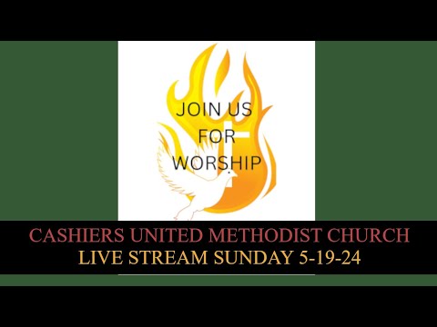 Cashiers United Methodist Church - Live Stream Sunday, May 19th, 2024