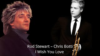 Rod Stewart – I Wish You Love Featuring Chris Botti