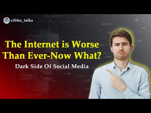 The Internet is Worse Than Ever – Now What ? || Dark Side Of Social Media