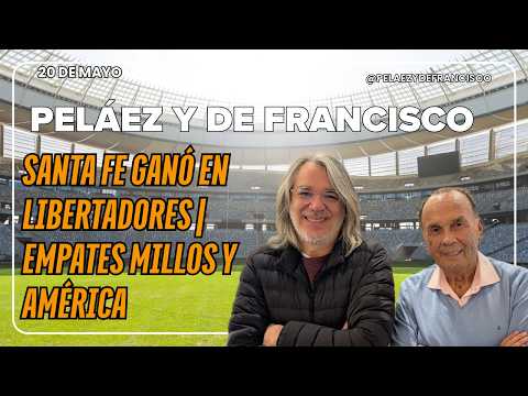 PELÁEZ Y DE FRANCISCO HOY 20 DE MAYO 🔴EN VIDEO🔴 SANTA FE GANÓ EN LIBERTADORES