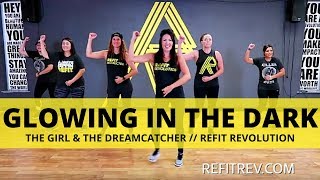 "Glowing In The Dark"  || The Girl &amp; The Dreamcatcher || Cardio Dance Fitness || REFIT® Revolution