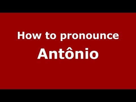 How to pronounce Antônio (Brazilian Portuguese/Brazil)  - PronounceNames.com