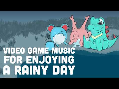 Video Game Music For Enjoying a Rainy Day