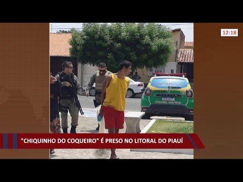 "Chiquinho do Coqueiro" eÌ preso no litoral do PiauiÌ 12 10 2021