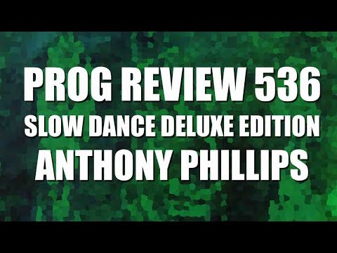 Prog Review 536 - Slow Dance Deluxe Edition - Anthony Phillips