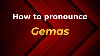 How to pronounce Gemas