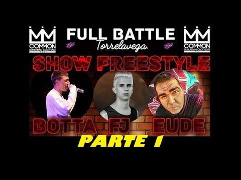 FULL BATTLE || SHOW FREESTYLE!!! (PARTE 1) (BOTTA, EUDE y FJ)