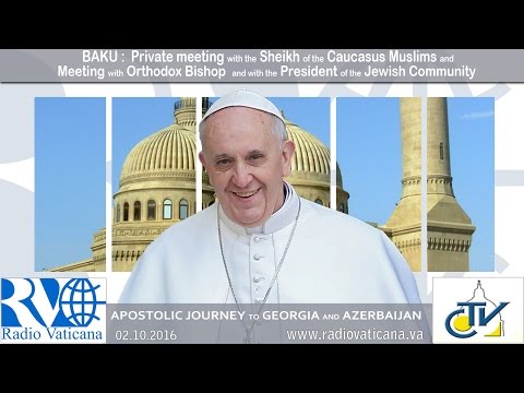 Pope Francis in Azerbaijan - Visit with the Muslim Sheik and Interreligious Encounter