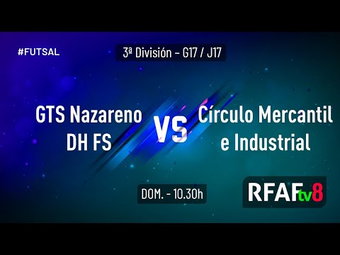 17ª Jornada Gr. XVII 3ªDiv. | GTS Nazareno Dos Hermanas FS - Círculo Mercantil e Industrial