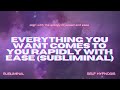 Everything You Want Comes To You Rapidly With Ease Subliminal