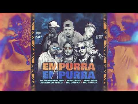 Afinho do Fluxo ,Mano Cheffe,Nunes Music,Mc Anderson da Rima,Mc Dricka e Mc Arraia   Empurra Empurra