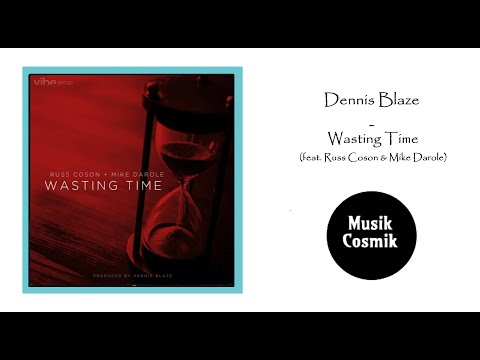 Dennis Blaze - Wasting Time (feat. Russ Coson & Mike Darole)