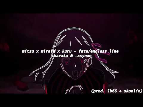 mitsu x miraie x kuru - fate/endless line +harxka & _ssynae (prod. lb66 + skoolio)