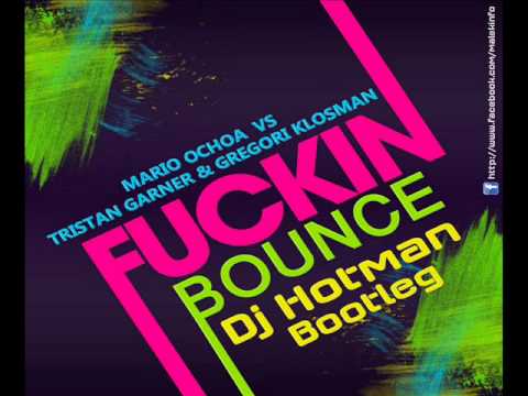 Mario Ochoa Vs Tristan Garner & Gregori Klosman- Fuckin Bounce ( Dj Hotman Bootleg )