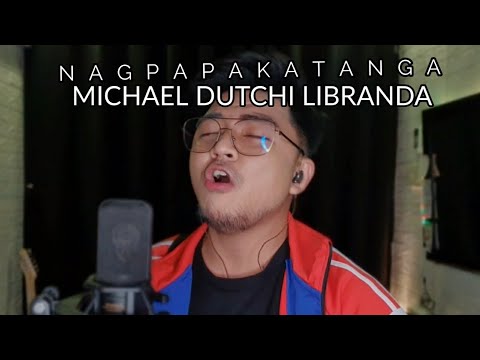 NAGPAPAKATANGA BY MICHAEL DUTCHI LIBRANDA