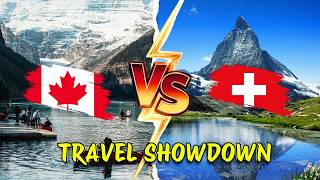 Canada vs Switzerland – Which Country Should You Visit First in 2025?
