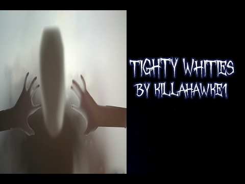 TIGHTY WHITIES By Killahawke1 | Creepypasta