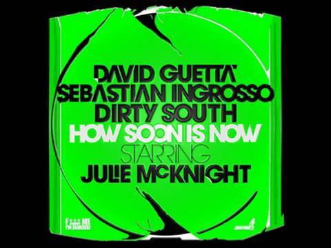 Guetta, Ingrosso, Dirty South & McKnight - How Soon Is Now