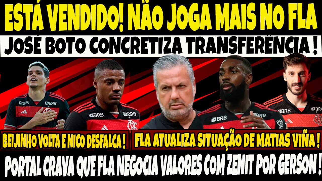 ESTÁ VENDIDO ! NÃO JOGA MAIS  NO FLAMENGO, BOTO CONCRETIZA TRANSFERÊNCIA/GERSON INDO PRO ZENIT?