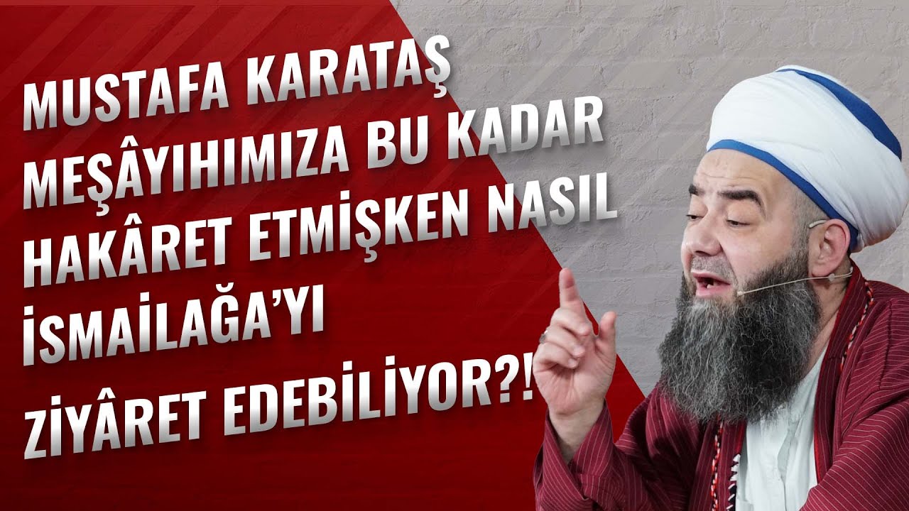 Mustafa Karataş Meşâyıhımıza Bu Kadar Hakâret Etmişken Nasıl İsmailağa'yı Ziyâret Edebiliyor?!