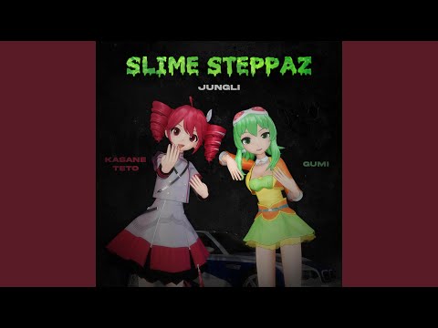 Slime Steppaz (feat. Kasane Teto & GUMI)