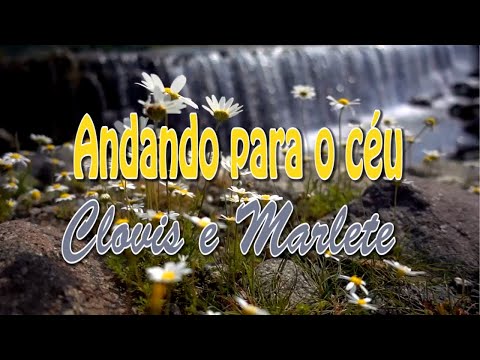 Andando para o Céu - Clovis e Marlete - Música com legenda