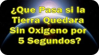 ¿¡¿¡Que Pasaria Si nos Quedamos Sin Oxigeno?!?!