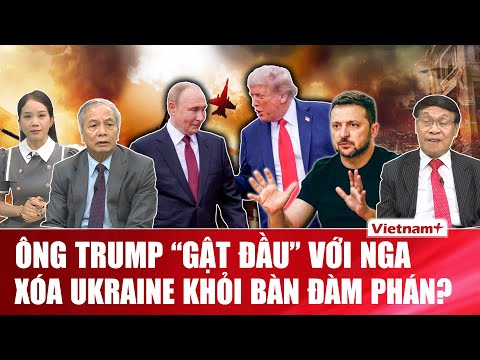 Chuyên gia: Nga – Mỹ âm thầm chốt thỏa thuận, Ukraine tái mặt, số phận bị đặt lên bàn cân?