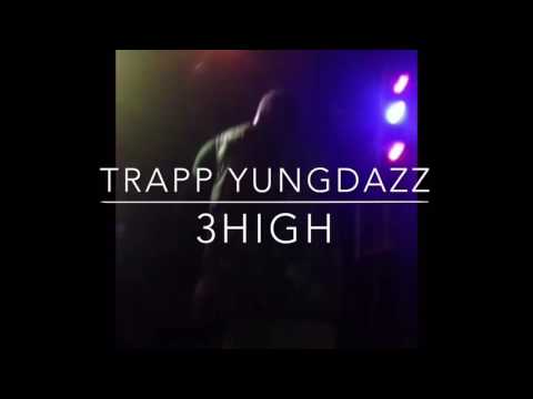 Trapp YungDazz - 3High