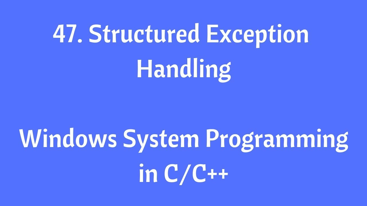 47.Structured Exception Handling - Windows System Programming in C/C++