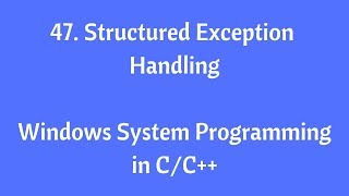 47.Structured Exception Handling - Windows System Programming in C/C++