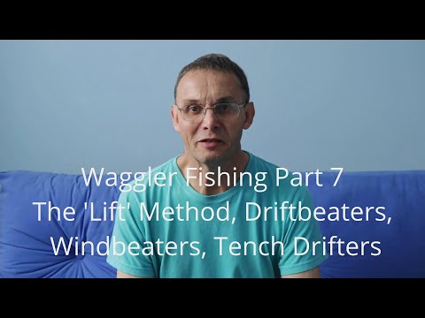Waggler Fishing Part 7 - The 'Lift' Method, Driftbeaters, Windbeaters, Tench Drifters