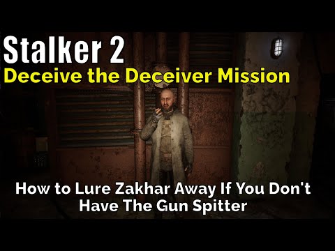 Stalker 2: How to Lure Zakhar Away If You Don't Have The Gun Spitter, Deceive the Deceiver Mission