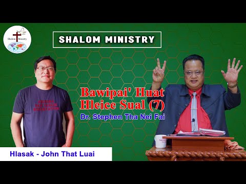 Bawipai' Huat Hleice Sual (7) /// Dr. Stephen Tha Nei Fai