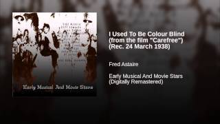 I Used To Be Colour Blind (from the film "Carefree") (Rec. 24 March 1938)