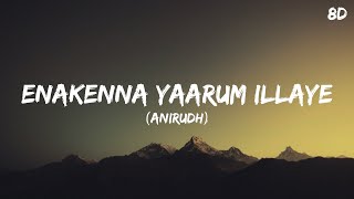 Enakenna Yaarum Illaye Song 8D - Anirudh