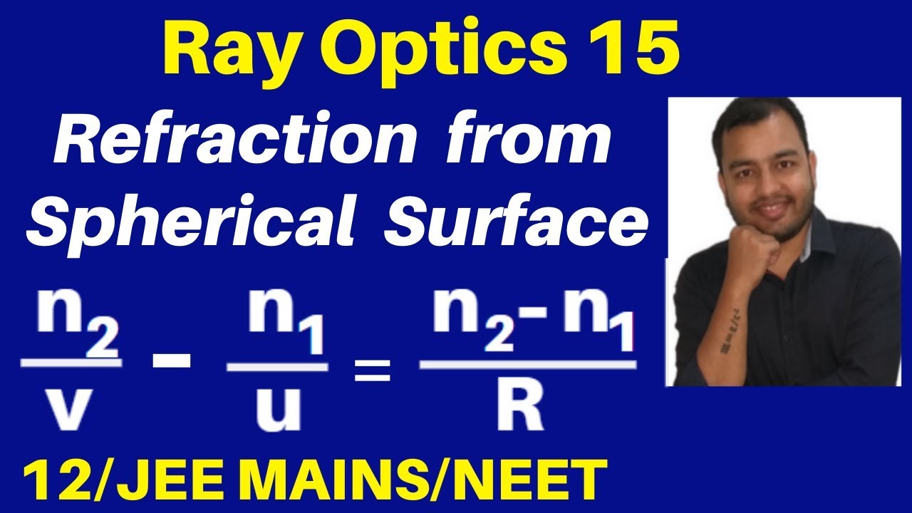 Ray Optics 15 : Refraction from Spherical Surfaces - Formula - Derivation and Numericals JEE/NEET