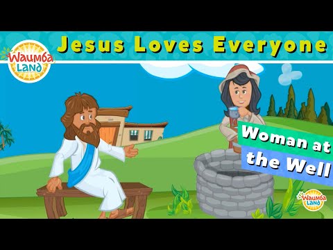 Jesus Loves Everyone—Woman at the Well