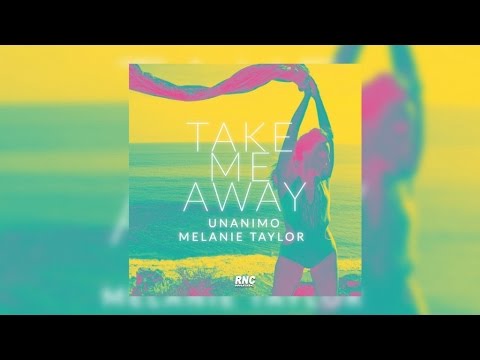 Unanimo & Melanie Taylor - Take Me Away