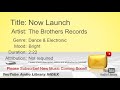 New Free Music 2018 Now Launch The Brothers Records Dance Electronic Bright YouTube Audio Library