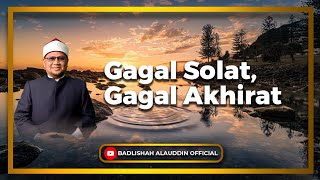 Download lagu 'Gagal Solat, Gagal Akhirat' - Ustaz Dato' Badli Shah Alauddin mp3