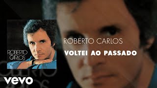 Roberto Carlos - Voltei Ao Passado (Áudio Oficial)