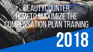 “BeautyCounter Compensation Plan” Training – How To Maximize the BeautyCounter Opportunity